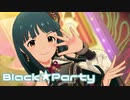 【ミリシタMV】Black★Partyを鑑賞してみる。