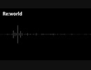 【初音ミク】Re:world【tlpt】