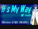 【KAITO】It ｓ Ｍｙ Ｗａｙ【カバー曲】