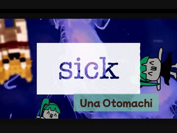 sick／音街ウナ　nakana & Miya.P