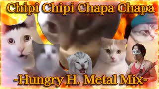 Chipi Chipi Chapa Chapa -Hungry H. Metal Mix-