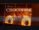 CROCODILE / the rough sticks