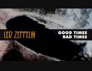 Led Zeppelin - Good Times Bad Times