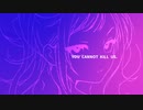 YOU CANNOT KILL US.