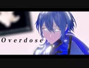 【MMD】Overdose