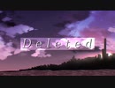 【オリジナル】Deleted　feat.初音ミク【ボカコレ2024冬ルーキー】