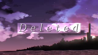 【オリジナル】Deleted　feat.初音ミク【ボカコレ2024冬ルーキー】