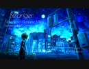 【初音ミク】Stranger オリジナルMV【M.Suga-p】