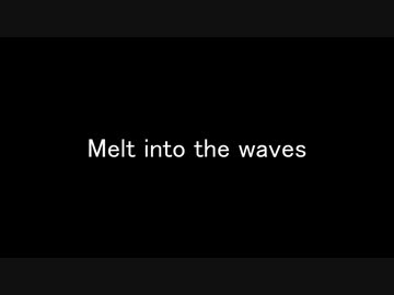 Melt into the waves