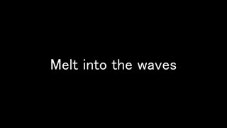 Melt into the waves