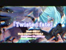 Twisted fate / いちないちよ feat.初音ミク