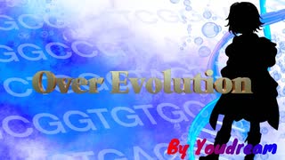 Over Evolution【feat megpoid】by Youdream