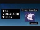 The VOCALOID Times Creater Interview yannnns3