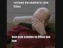 reclama das mulheres sem filhos mas nem assume os filhos que tem