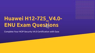 Huawei H12-725_V4.0-ENU Exam Questions - Complete Your HCIP-Security V4.0 Certification with Ease