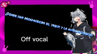 【Off vocal】「¿Dónde han desaparecido el yogur y la autoconciencia?」