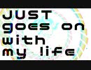 just goes on with my life / 初音ミク