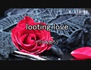 looting love（NEUTRINO - ナクモ＆めろう）