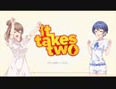 【CeVIO】It Takes Two ＃１【二人で遊ぼう！】