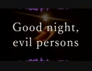 Good night, evil persons