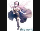 【巡音ルカ/オリジナル曲】this world