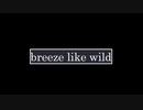 【重音テト】breeze like wild【オリジナル曲】