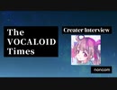 The VOCALOID Times Creater Interview  noncom