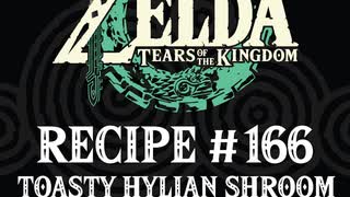 Cooking in The Legend of Zelda: Tears of the Kingdom | Recipe #166 Toasty Hylian Shroom #totk