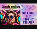 【pop/funk】【Ai song】gash noise/Saturday Night Fever