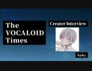 The VOCALOID Times Creater Interview  kyiku