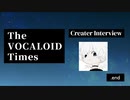 The VOCALOID Times Creater Interview  .end