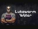 "Lukewarm Water" POW POW