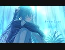 【MV】SweetLove／彼方 feat.初音ミク