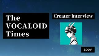 The VOCALOID Times Creater Interview  appy