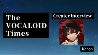 The VOCALOID Times Creater Interview  Konon