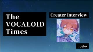 The VOCALOID Times Creater Interview  Iceky