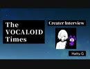 The VOCALOID Times Creater Interview  Hatty.G