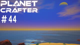 【のんびり】The Planet Crafter #44【惑星開拓】