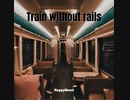 Train without rails feat.知声オリジナル