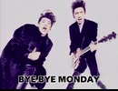 BYE BYE MONDAY
