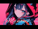 My name… / リミトP feat.初音ミク