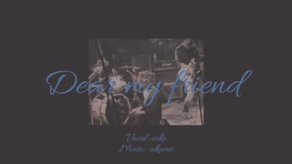 Dear my friend / 狐子