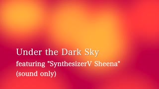 Underthedarksky  feat. "SynthesizerV AI Sheena" 【オリジナル】