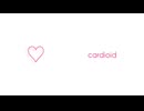Cardioid歌ってみたのタ。