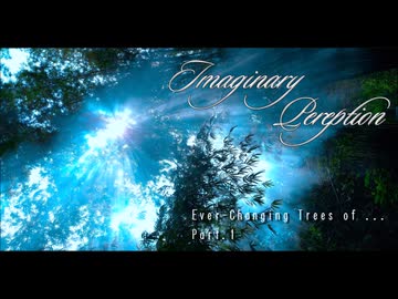 Imaginary Perception - "Ever-Changing Trees of ... Part1"