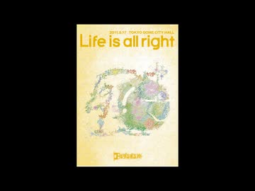 “Life is all right” 追加公演2011.5.17atTOKYO DOME CITY HALL