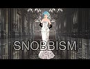 【MMDジャンル色々】SNOBBISM【1080P】
