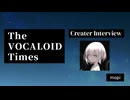 The VOCALOID Times Creater Interview mopi