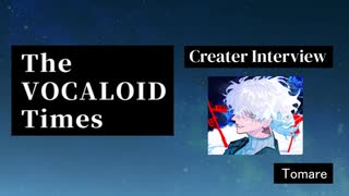 The VOCALOID Times Creater Interview tomare