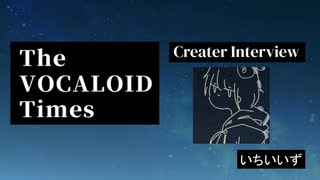 The VOCALOID Times Creater Interview いちいいず